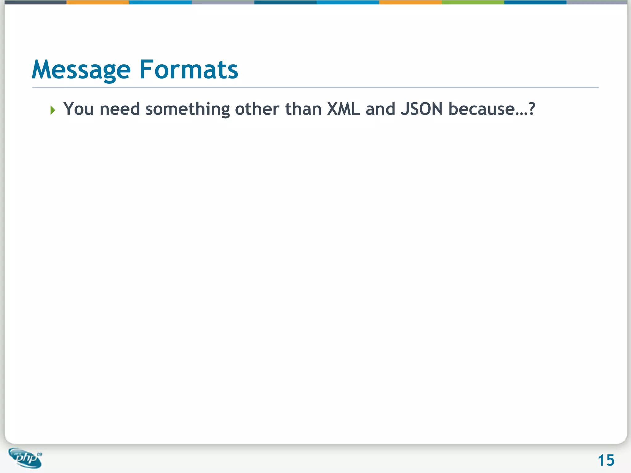 Message FormatsYou need something other than XML and JSON because…?
