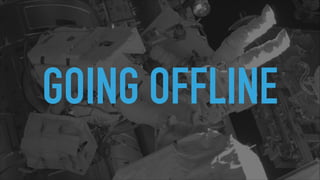 GOING OFFLINE
 
