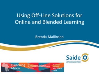 Using Off-Line Solutions for
Online and Blended Learning
Brenda Mallinson
 