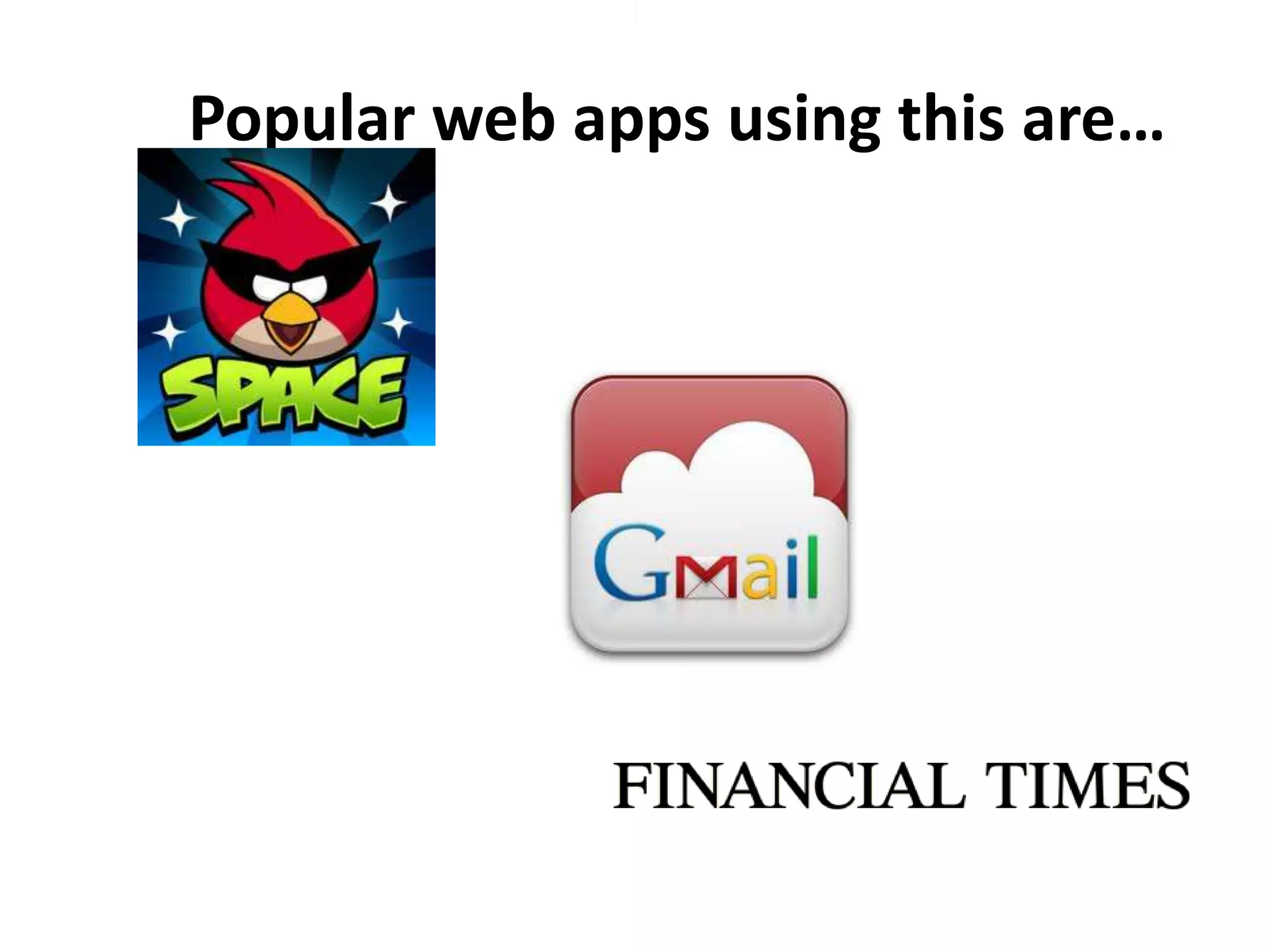 Popular web apps using this are…

 