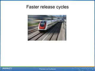 Proprietary and Confidential13Faster release cycles