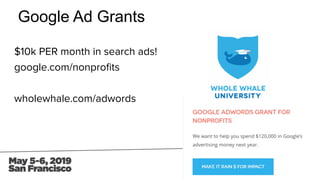 Google Ad Grants
$10k PER month in search ads!
google.com/nonproﬁts
wholewhale.com/adwords
 