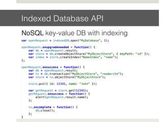 Indexed Database API!
NoSQL key-value DB with indexing!
 