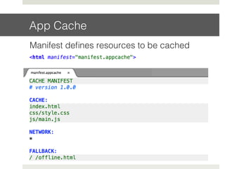 App Cache!
Manifest deﬁnes resources to be cached!
!
 