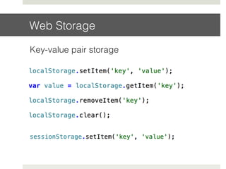Web Storage!
Key-value pair storage!
 