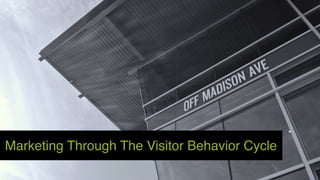 1 
Marketing Through The Visitor Behavior Cycle 
 