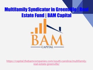 https://capital.thebamcompanies.com/south-carolina/multifamily-
real-estate-greenville/
 