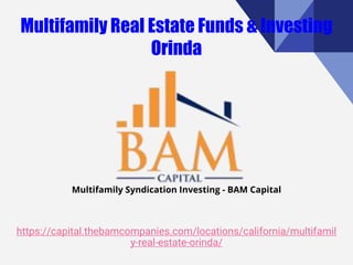 https://capital.thebamcompanies.com/locations/california/multifamil
y-real-estate-orinda/
Multifamily Syndication Investing - BAM Capital
 