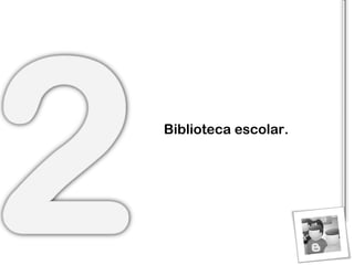 Biblioteca escolar. 
