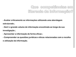 - Avaliar criticamente as informações utilizando uma abordagem estruturada ; - Gerir o grande volume de informação encontrada ao longo da sua investigação ; - Apresentar a informação de forma eficaz ; - Compreender as questões jurídicas e éticas relacionadas com a recolha e utilização da informação. 