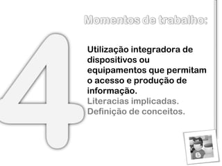 Utilização integradora de dispositivos ou equipamentos que permitam o acesso e produção de informação. Literacias implicadas. Definição de conceitos. 