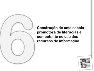 Construção de uma escola promotora de literacias e competente no uso dos recursos de informação. 