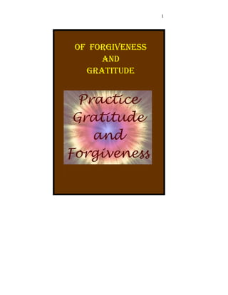 1
Of fOrgiveness
and
gratitude
 