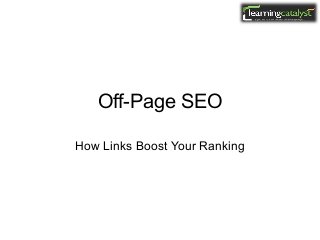 Off-Page SEO
How Links Boost Your Ranking
 