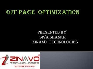 Presented BY
SIVA SHANKR
Zinavo Technologies

 