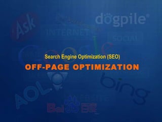 Search Engine Optimization (SEO) 
OFF-PAGE OPTIMIZATION 
 