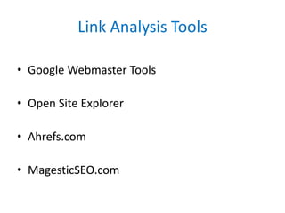 Link Analysis Tools
• Google Webmaster Tools
• Open Site Explorer
• Ahrefs.com
• MagesticSEO.com
 