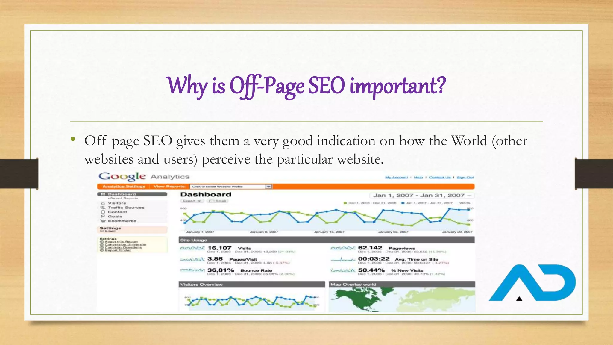 Why is Off-Page SEO important?
• Off page SEO gives them a very good indication on how the World (other
websites and users) perceive the particular website.
 