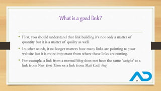 The obvious question is, how do you get these links?
• If you ask Google they will tell you that any links pointing to you...