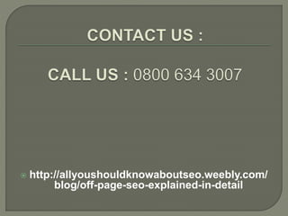  http://allyoushouldknowaboutseo.weebly.com/
blog/off-page-seo-explained-in-detail
 