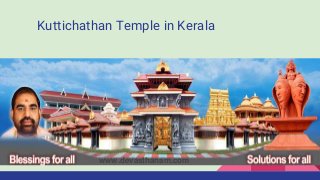 Kuttichathan Temple in Kerala
www.devasthanam.com
 