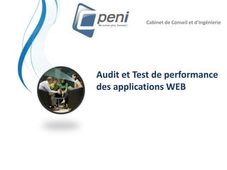 Audit et Test de performance
des applications WEB
Cabinet de Conseil et d’Ingénierie
 