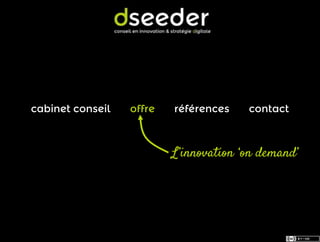 cabinet conseil   offre   références    contact



                          L’innovation ‘on demand’
 