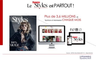 Le estPARTOUT!
Plus de 3,6 MILLIONS de
lectrices et internautes CHAQUE MOIS
Source : ACPM One Global 2017 V1 – Base Femme
 