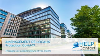 AMENAGEMENT DE LOCAUX
Protection Covid-19
Protégez vos collaborateurs et vos clients
 