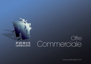 Offre

Commerciale

www.parislevallois.com

 