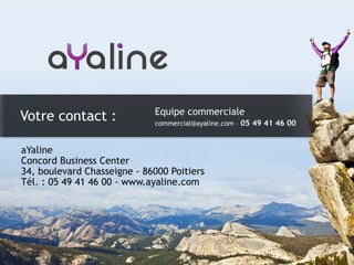 Equipe commerciale
commercial@ayaline.com – 05 49 41 46 00
Votre contact :
 
