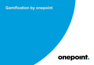 Gamification by onepoint
 
