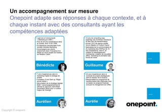 Un accompagnement sur mesure
Onepoint adapte ses réponses à chaque contexte, et à
chaque instant avec des consultants ayan...