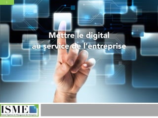 1
Mettre le digital 
au service de l’entreprise
 