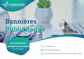 Bannières
Publicitaires
1ere plateforme
parapharmaceutique
B to B en Algérie
+213 (0)555 16 81 13
EURL pharmadigit, Parc technologique de Sidi Abdallah - Alger
contact@parapharmdz.com
 