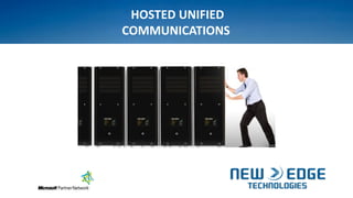 HOSTED UNIFIED
COMMUNICATIONS
 