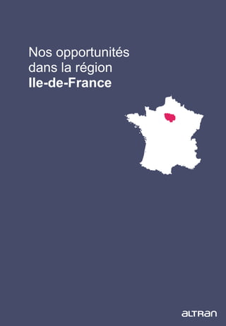 1
Nos opportunités
dans la région
Ile-de-France
 