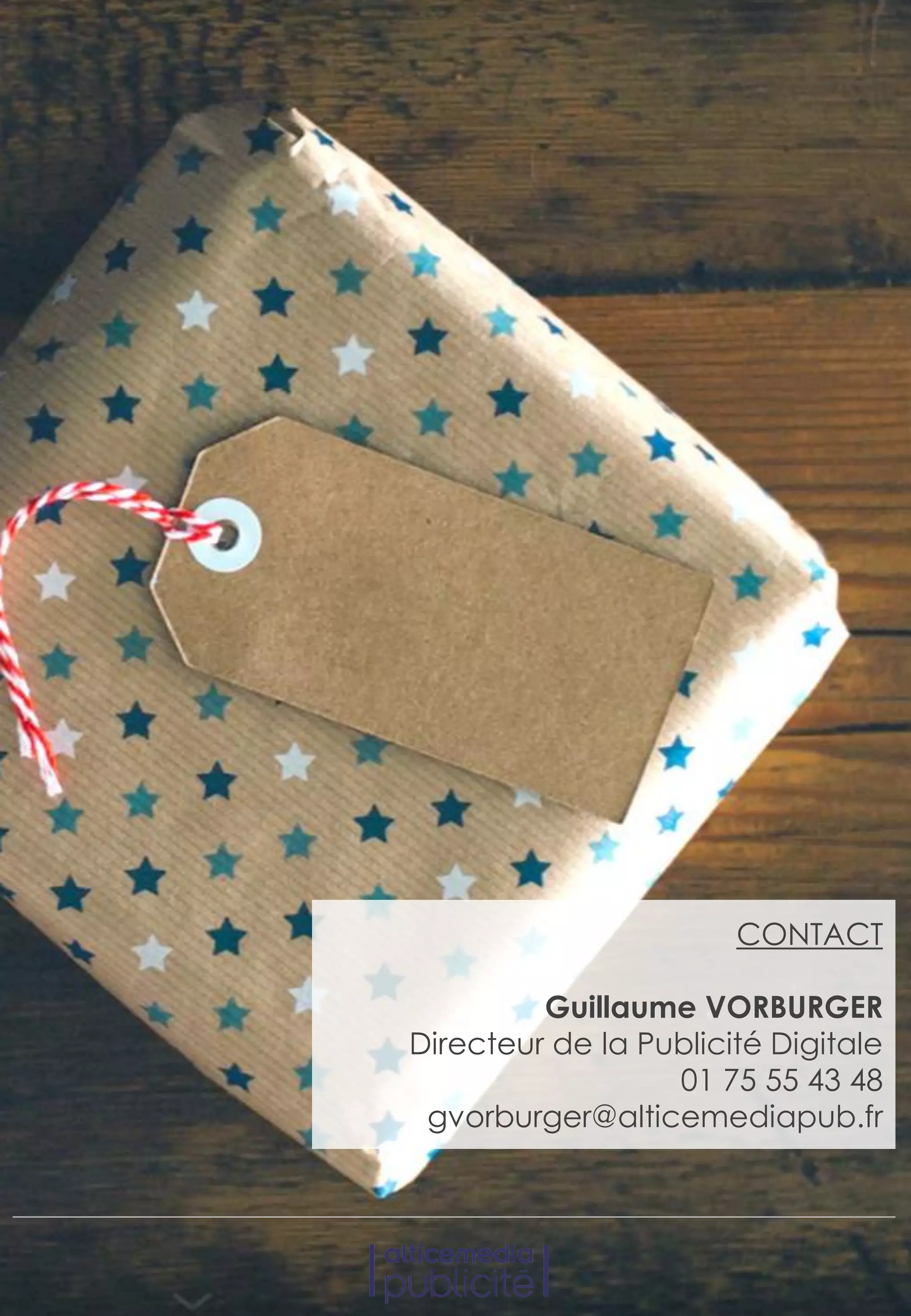 CONTACT
Guillaume VORBURGER
Directeur de la Publicité Digitale
01 75 55 43 48
gvorburger@alticemediapub.fr
