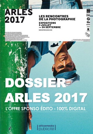 DOSSIER
ARLES 2017
L’OFFRE SPONSO ÉDITO - 100% DIGITAL
 