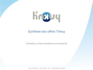 Synthèse des offres Tinkuy Connaître, se faire connaître et co-construire Doc. Confidentiel – Tinkuy SARL – 2011 – Reproduction interdite 