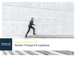 Secteur Transport & Logistique
OFFRE MERCURI INTERNATIONAL FRANCE
 