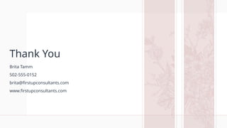 Thank You
Brita Tamm
502-555-0152
brita@firstupconsultants.com
www.firstupconsultants.com
 