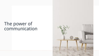The power of
communication
 