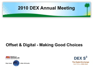2010 DEX Annual Meeting




Offset & Digital - Making Good Choices



blue moon   mike chiricuzio
 