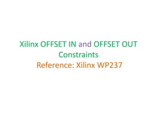 Xilinx OFFSET IN and OFFSET OUT
Constraints
Reference: Xilinx WP237
 