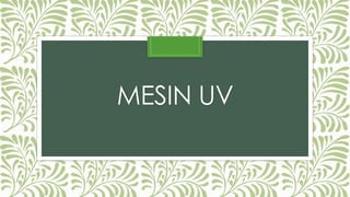 MESIN UV 
 
