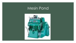 Mesin Pond 
 