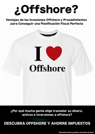 ¿Offshore?
Ventajas de las Invasiones Offshore y Procedimientos
para Conseguir una Planificación Fiscal Perfecta
Offshore
 