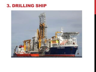 3. DRILLING SHIP 
 