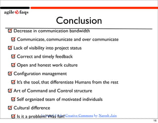 Conclusion
Decrease in communication bandwidth
 Communicate, communicate and over communicate
Lack of visibility into proj...